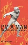 Im a Man: Sex, Gods and Rock n Roll