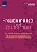  : Frauenmantel und Zaubernuss: Das Urwissen weiblicher Kräuterheilkunde. Mit Rezepten für die 30 wirksamsten Frauenkräuter zum Heilen und Verführen