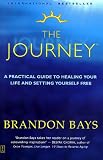 The Journey: A Practical Guide to Healing Your Life and Setting Yourself Free