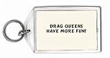 Drag queens have more fun! Keychain
