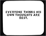 Everyone thinks his own thoughts are best. Decorated Mouse Pad