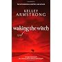 Waking The Witch: Women of the Otherworld Series: &hellip by Kelley Armstrong