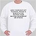 Hire yourself out to work, which is beneath you, rather than become dependent on others Sweatshirt X-Large White