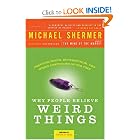 Why People Believe Weird Things: Pseudoscience, Superstition, and Other Confusions of Our Time by Michael Shermer and Stephen Jay Gould