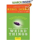 Click here to buy Why People Believe Weird Things: Pseudoscience, Superstition, and Other Confusions of Our Time by  Michael Shermer and Stephen Jay Gould.