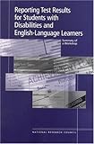 Reporting Test Results For Students With Disabilities And  English-language Learners : Summary Of A Workshop