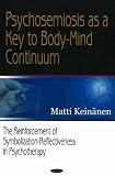 Psychosemiosis as a Key to Body-Mind Continuum: The Reinforcement of Symbolization-Reflectiveness in Psychotherapy