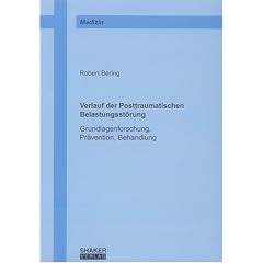 Verlauf der Posttraumatischen Belastungsst�rung: Grundlagenforschung, Pr�vention, Behandlung