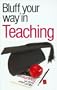 The Bluffer's Guide to Teaching: Bluff Your Way in Teaching (Bluffer's Guides - Oval Books)
