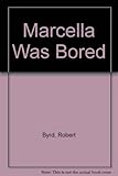 Marcella was bored
