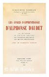 Produkt-Bild: Les Annees D'Apprentissage D'Alphonse Daudet : La Jeunesse, Le Second Empire, Les Premieres ?uvres Et Les ?uvres Meridionales, Avec De Nombreux Inedits / Jacques-Henry Bornecque