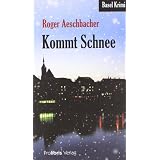 Kommt Schnee: Basel Krimivon "Roger Aeschbacher"