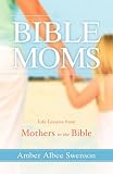 Bible Moms: Life lessons from Mothers in the Bible