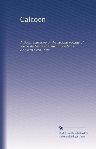 Calcoen: A Dutch narrative of the second voyage of Vasco da Gama to Calicut, printed at Antwerp circa 1504