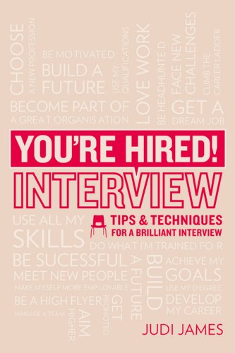 You're Hired! Interview: Tips and techniques for a brilliant interview