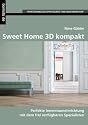 Sweet Home 3D kompakt: Perfekte Innenraumausstattung mit dem freien Spezialisten