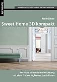 Sweet Home 3D kompakt: Perfekte Innenraumausstattung mit dem freien Spezialisten - Patrick Hollecker