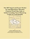 The 2007 Import and Export Market for Semi-Bleached or Bleached Chemical Wood Pulp, Soda, or Sulfate Excluding That of Dissolving Grades in Czech Republic