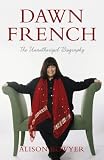 Dawn French: The Unauthorized Biography