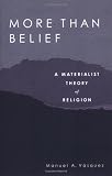 More Than Belief: A Materialist Theory of Religion
