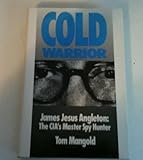 Cold Warrior: James Jesus Angleton - Cia's Master Spy Hunter