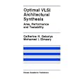 Optimal VLSI Architectural Synthesis: Area, Performance and Testability (The Springer International Series in... by Catherine H. Gebotys and Mohamed I. Elmasry