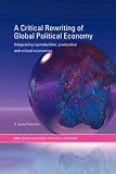 A Critical Rewriting of Global Political Economy: Integrating Reproductive, Productive and Virtual Economies (Routledge/Ripe Studies in Global Political Economy)