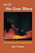 Let Us Not Grow Weary: 101 Devotions to Encourage Your Soul