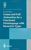 Games and Full Abstraction for a Functional Metalanguage with Recursive Types (Distinguished Dissertations)