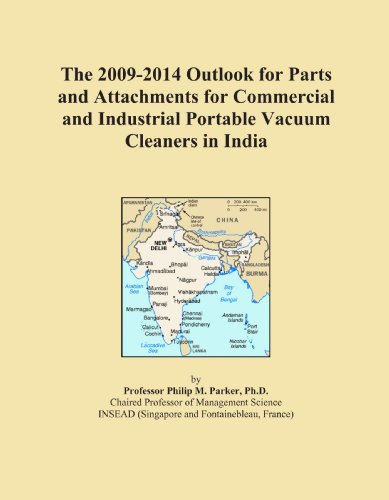 The 2009-2014 Outlook for Parts and Attachments for Commercial and Industrial Portable Vacuum Cleaners in India