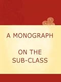 A MONOGRAPH ON THE SUB-CLASS CIRRIPEDIA, WITH FIGURES OF ALL THE SPECIES.