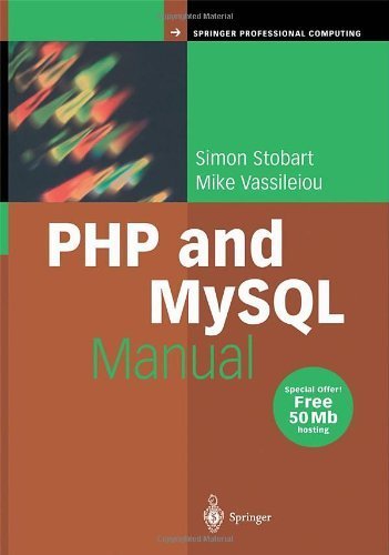 PHP and MySQL Manual: Simple, yet Powerful Web Programming (Springer Professional Computing) 2004 edition by Stobart, Simon, Vassileiou, Mike (2004) Hardcover