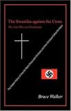 The Swastika against the Cross: The Nazi War on Christianity