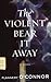 The
Violent
Bear
It
Away