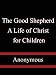 The Good Shepherd A Life of Christ for Children