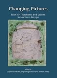 Changing pictures : rock art traditions and visions in Northern Europe