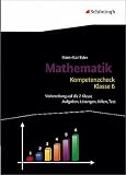 Mathematik Lernhilfen: Kompetenzcheck Mathematik - Klasse 6: Aufgaben, L&ouml;sungen, Hilfen, Test
