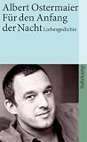 F&uuml;r den Anfang der Nacht: Liebesgedichte (suhrkamp taschenbuch) - Albert Ostermaier