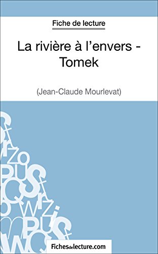 La rivière à l'envers - Tomek de Jean-Claude Mourlevat (Fiche de lecture): Analyse complète de l'oeuvre (French Edition)
