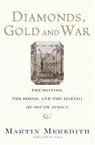 Diamonds, Gold, and War: The British, the Boers, and the Making of South Africa
