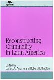 Reconstructing Criminality in Latin America
