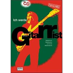 Ich werde Gitarrist! Mit CD: Geeignet zum Selbststudium und f�r den Musikunterricht