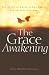 The Grace Awakening: Believing in Grace Is One Thing. Living It Is Another.