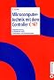 Mikrocomputertechnik mit dem Controller C167: Programmierung in Assembler und C; Schaltungen und Anwendungen