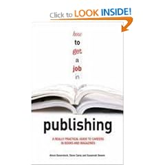 How to Get a Job in Publishing: A Really Practical Guide to Careers in Books and Magazines