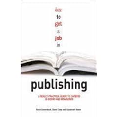How to Get a Job in Publishing: A Really Practical Guide to Careers in Books and Magazines