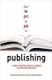 How to Get a Job in Publishing: A Really Practical Guide to Careers in Books and Magazines