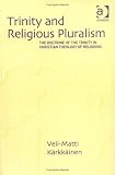 Trinity and Religious Pluralism: The Doctrine of the Trinity in Christian Theology of Religions