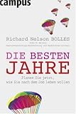 Die besten Jahre: Planen Sie jetzt, wie Sie nach dem Job leben wollen - Richard Nelson Bolles, John E. Nelson