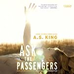 Ask the Passengers | A. S. King